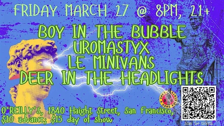 BOY IN THE BUBBLE | UROMASTYX |LE MINIVANS | DEER IN THE HEADLIGHTS